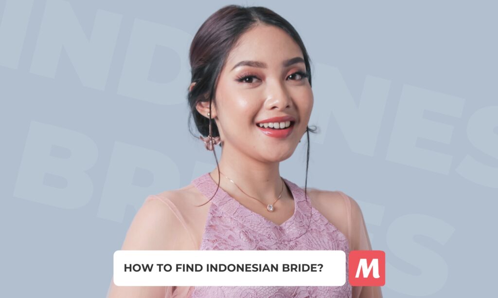 Indonesian Brides: Portrait, Costs & Ways to Find an Indonesian Wife in 2024