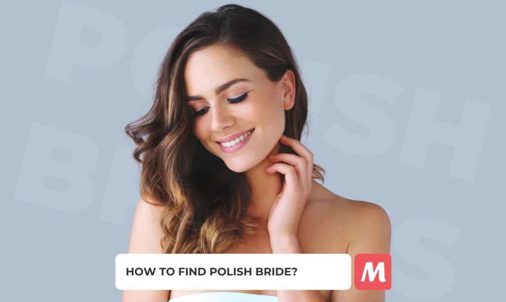 Polish Mail Order Brides—The Benefits of Meeting Polish Women for Marriage Online in 2024